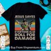 Premium Vintage Jesus Saves Everyone Else Roll For Damage shirt 6