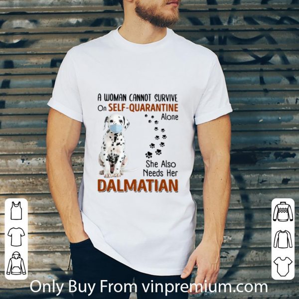 Awesome A Woman Cannot Survive On Self-Quarantine Alone Dalmatian shirt 2