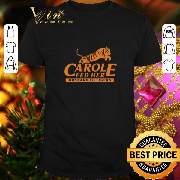 Official Carole Fed Her Husband To Tigers 2020 shirt 1