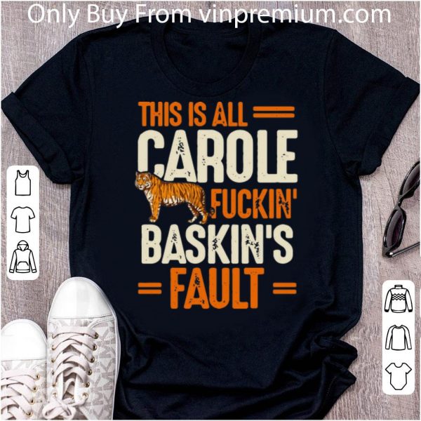 Top This Is Carole Fuckin' Baskin's Fault Tiger King shirt 1