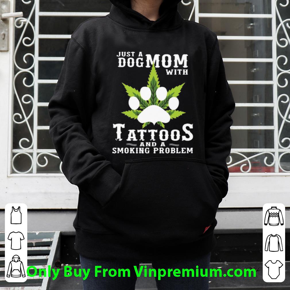 Hot Just A Dog Mom With Tattoos And A Smoking Problem Weed Cannabis shirt