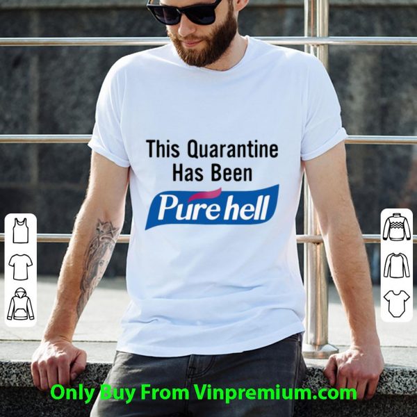 Pretty This Quarantine Has Been Purehell shirt 2