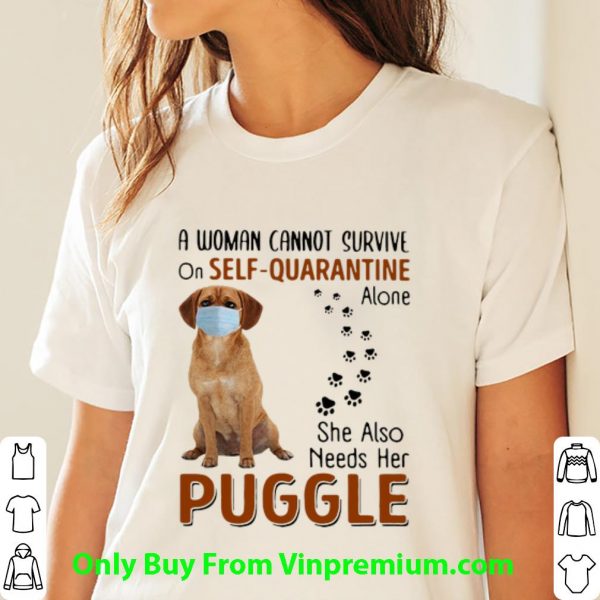 Pretty A Woman Cannot Survive On Self-Quarantine Alone Puggle shirt 3