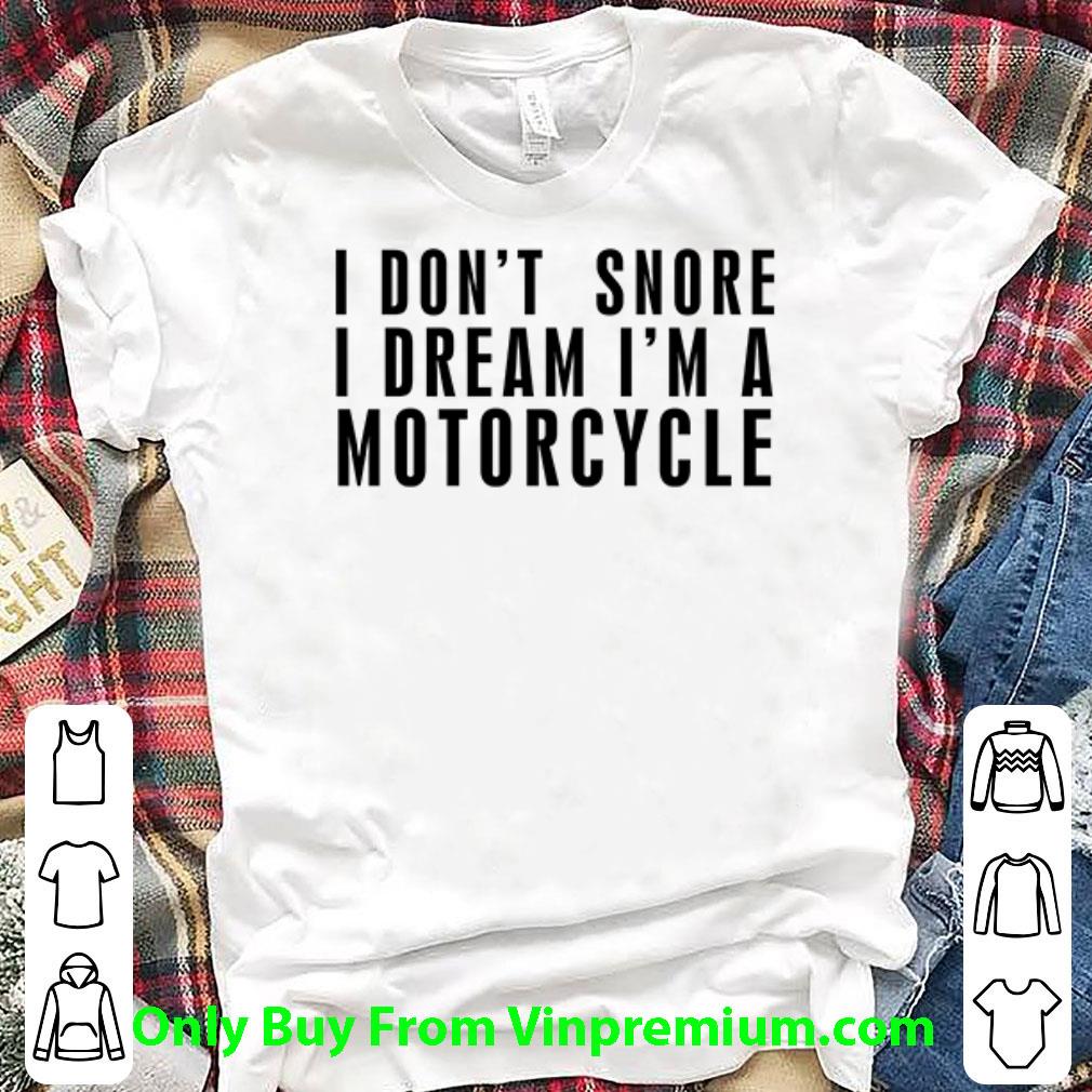 Official I Don’t Snore I Dream I’m A Motorcycle shirt 7