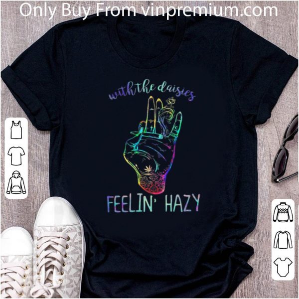 Official With The Daisies Feelin Hazy Color Hand shirt 1