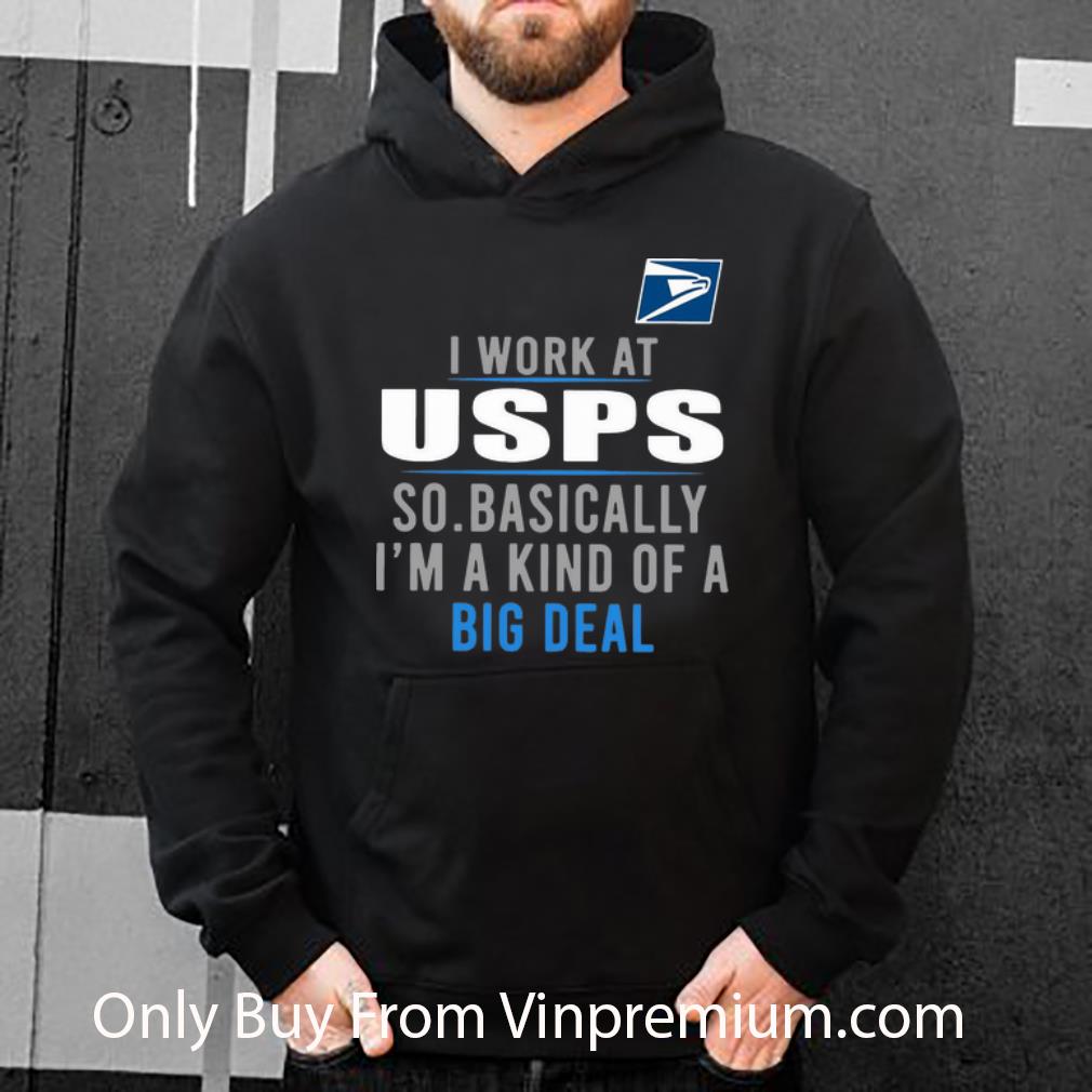 Original I Work At USPS So Basically I'm A Kind Of A Big Deal shirt