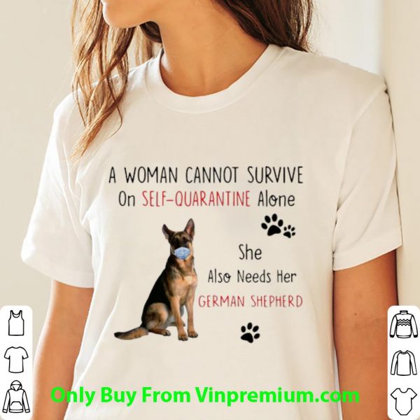 A Woman Cannot Survive On Self Quarantine Alone German Shepherd Shirt 3