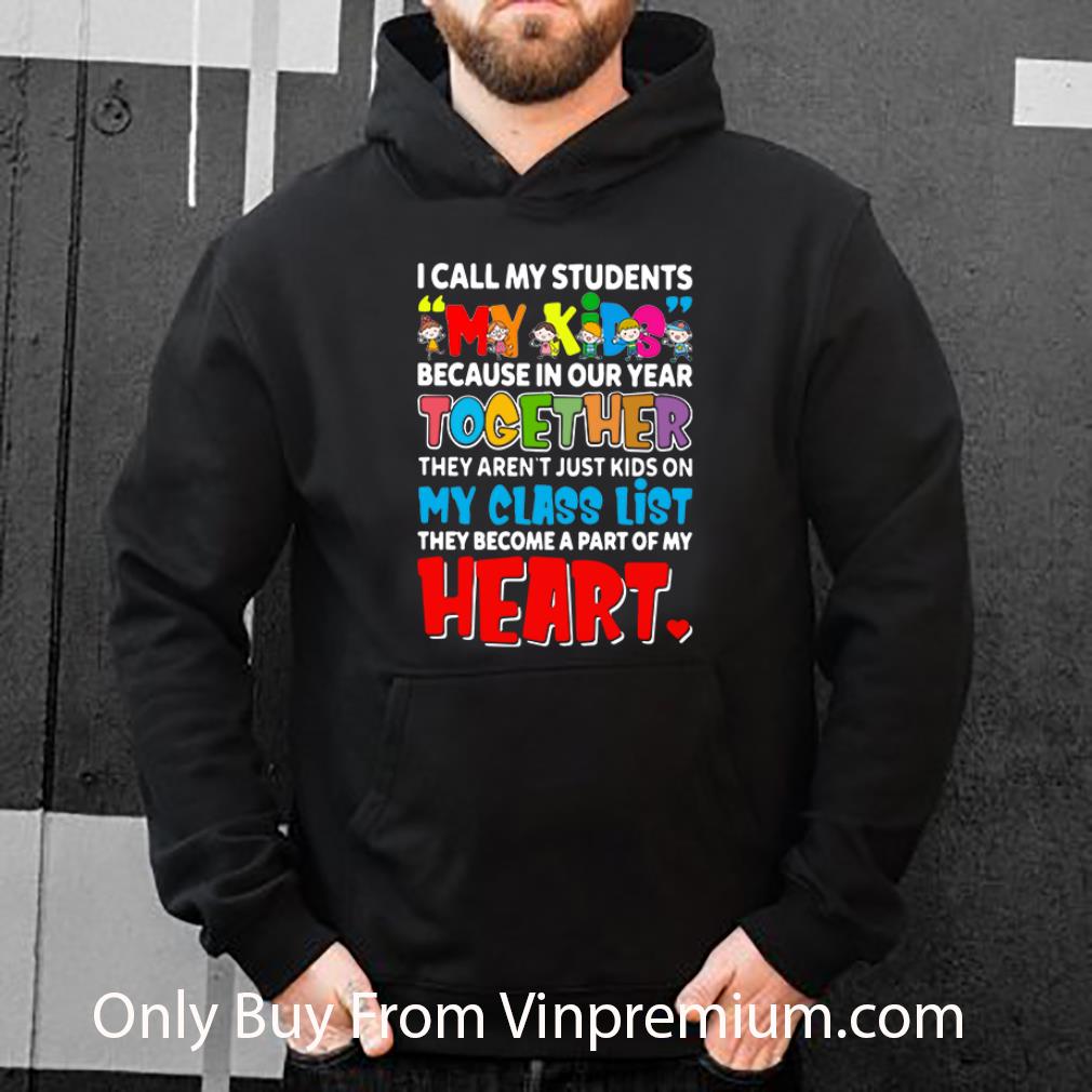 Original I Call My Students My Kids Because In Our Year Together Teacher shirt