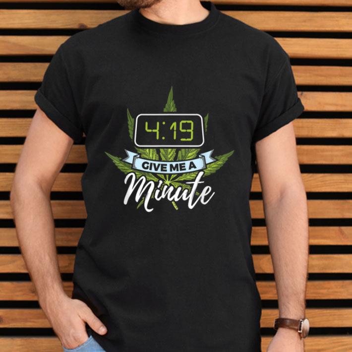 Marijuana 419 Give Me A Minute Shirt