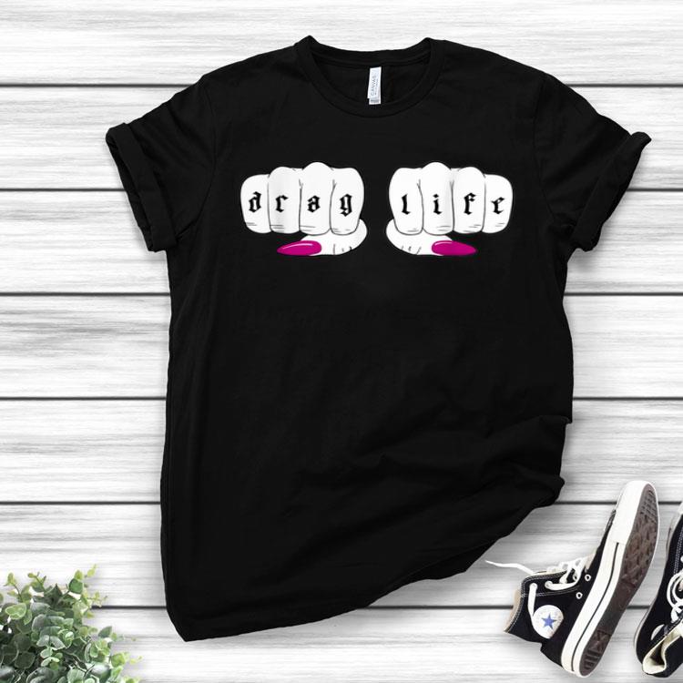 Drag Life - Funny LGBT Drag Queen Shirt