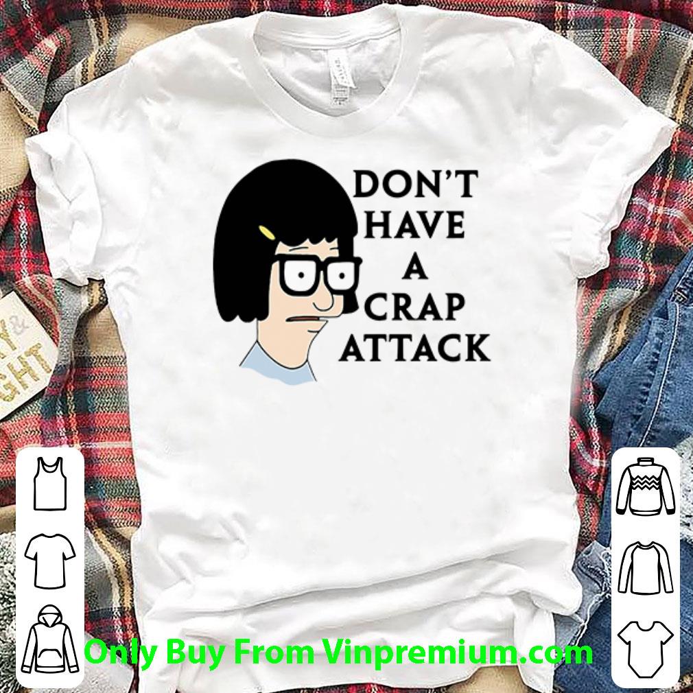Pretty Don’t Have A Crap Attack Tina Belcher shirt 6
