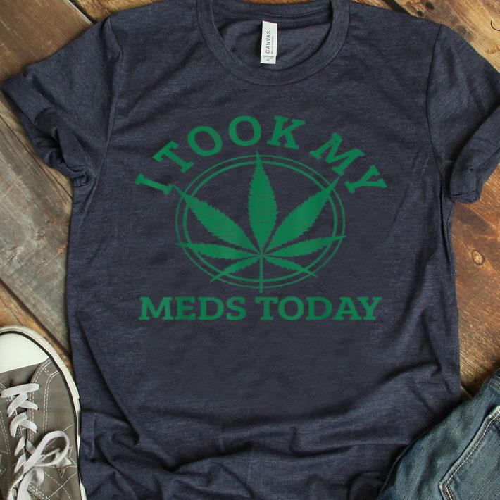 Cannabis Medical Marijuana I Took My Meds Today Gift Shirt