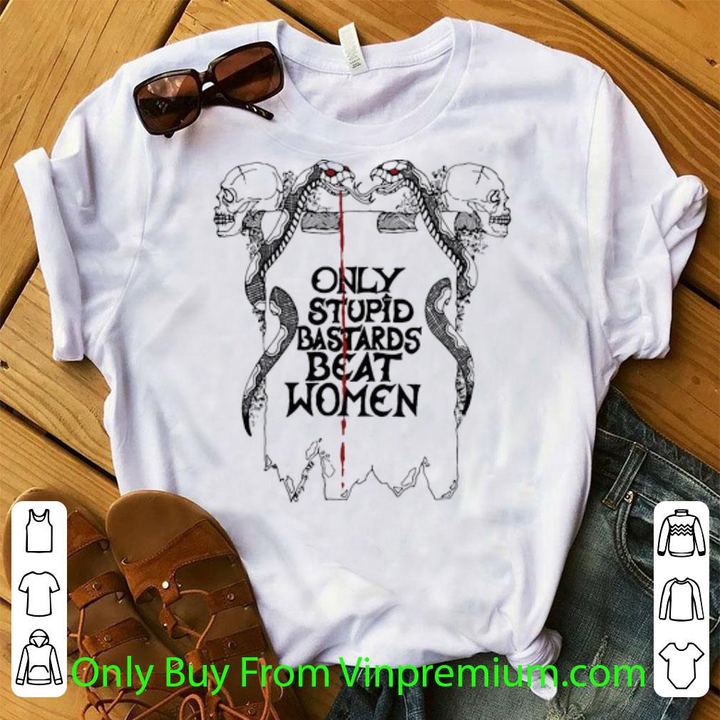 Nice Skull Snake Only Stupid Bastards Beat Women shirt 7