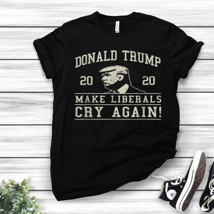 Donald Trump Make Liberals Cry Again Shirt