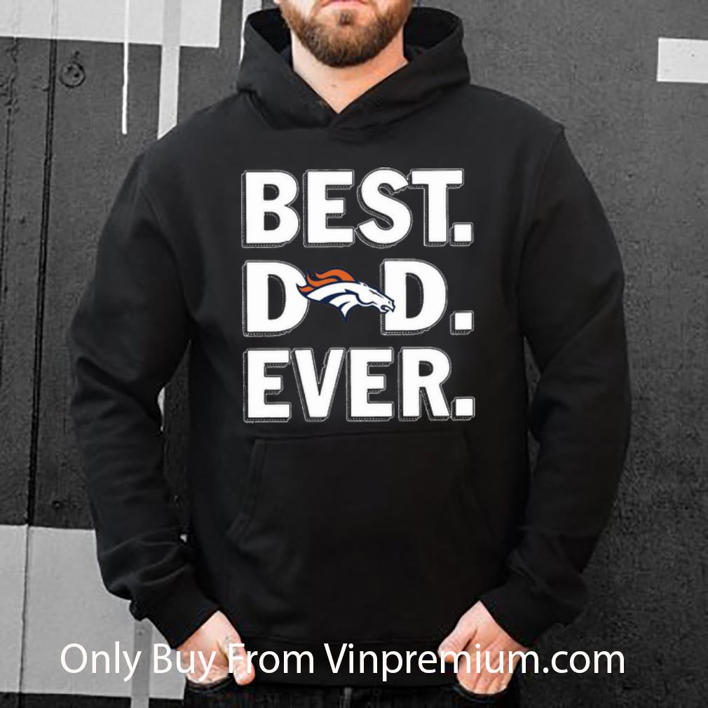 Official Denver Broncos Best Dad Ever Happy Father's Day shirt