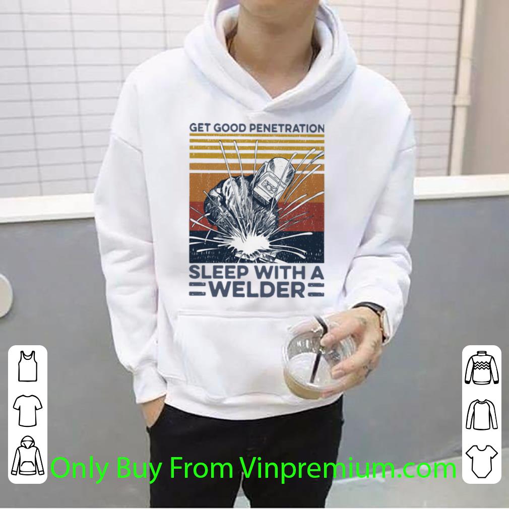 Premium Vintage Get Good Penetration Sleep With A Welder shirt