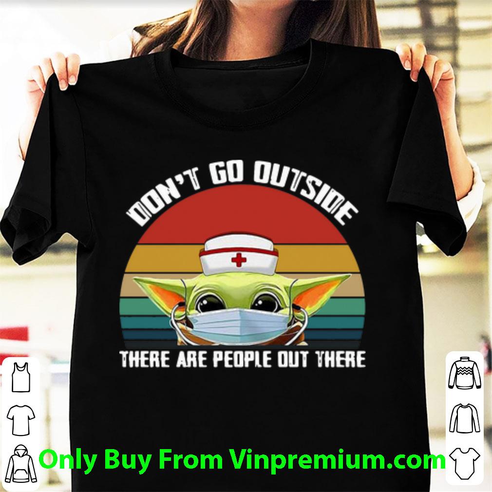 Hot Vintage Nurse Baby Yoda Don’t Go Outside There Are People Out There shirt 7