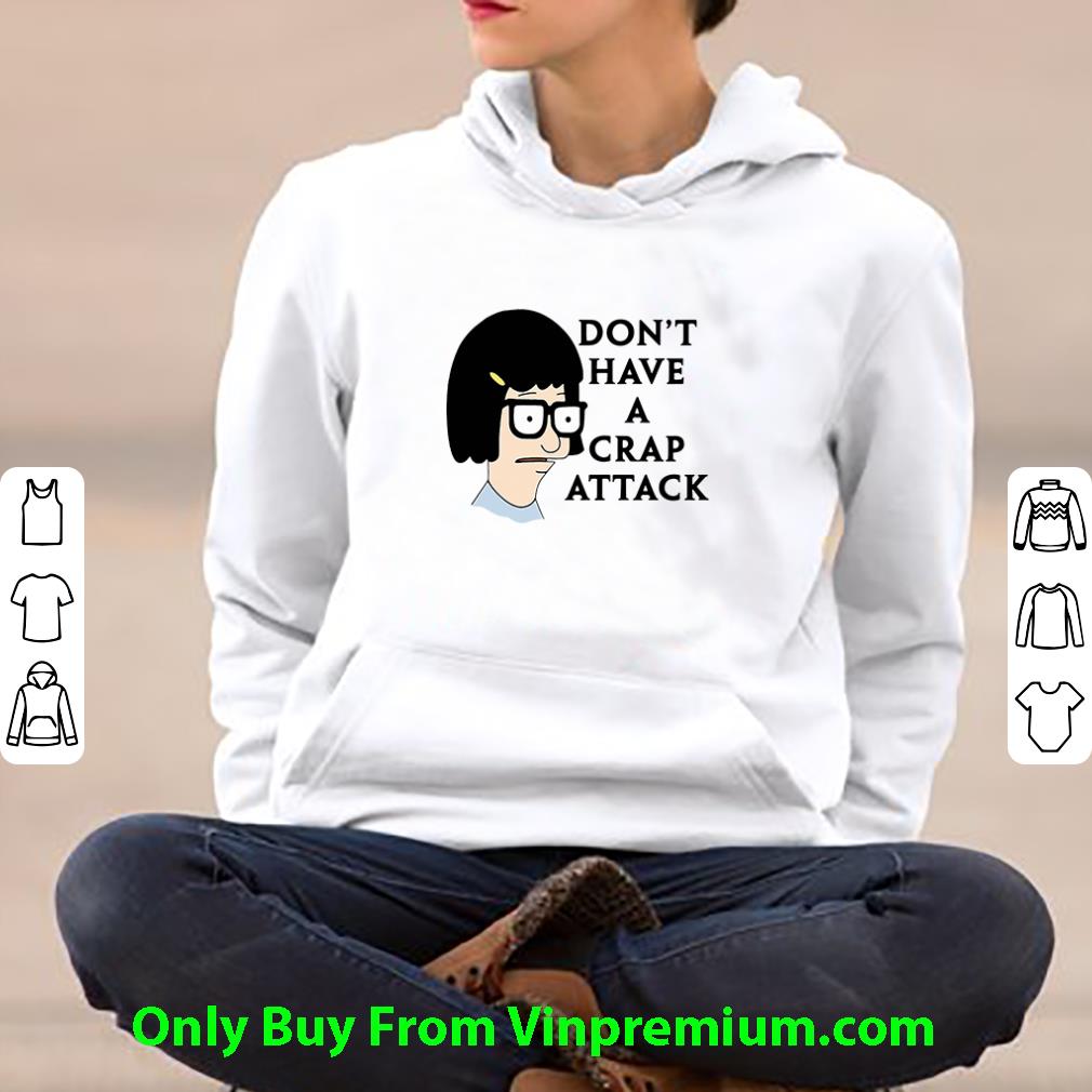 Pretty Don’t Have A Crap Attack Tina Belcher shirt
