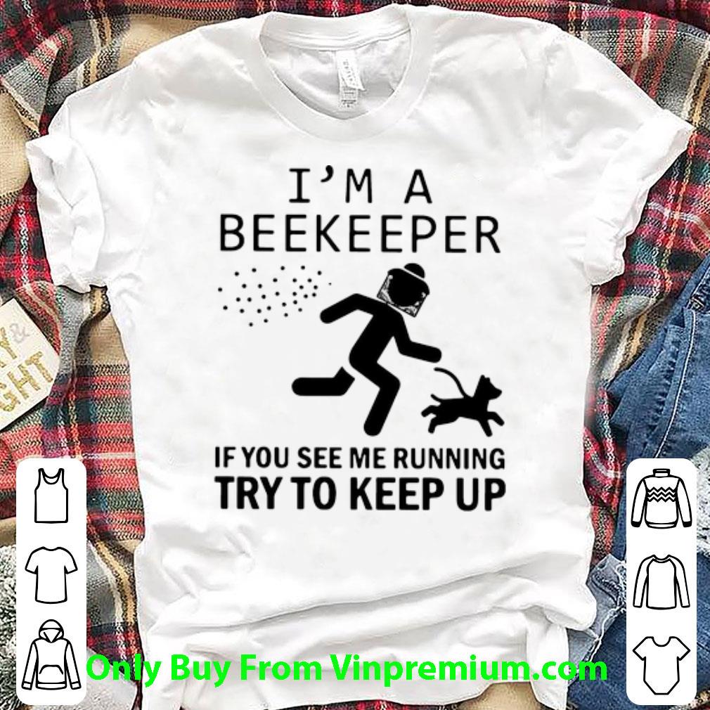 Hot I’m A Beekeeper If You See Me Running Try To Keep Up shirt 7