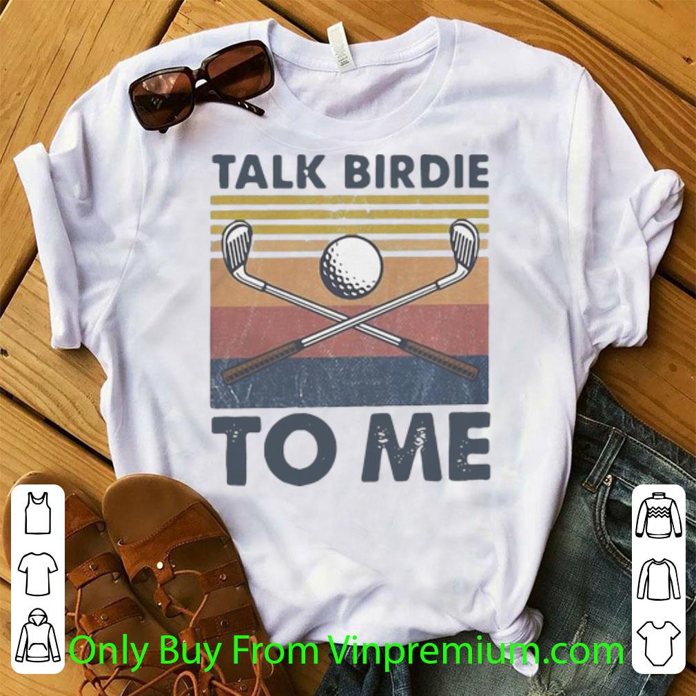 Nice Vintage Talk Birdie To Me shirt 7