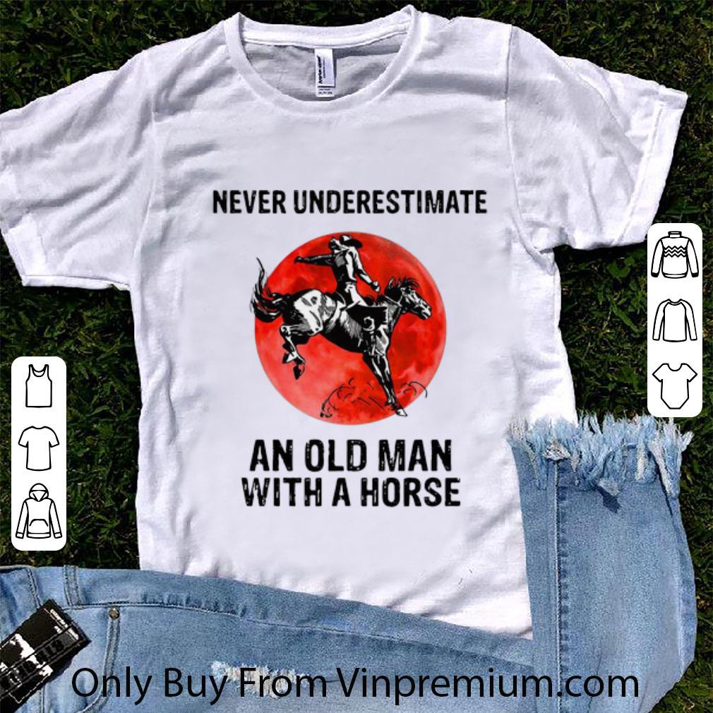 Great Never Underestimate And Old Man With A Horse shirt 6
