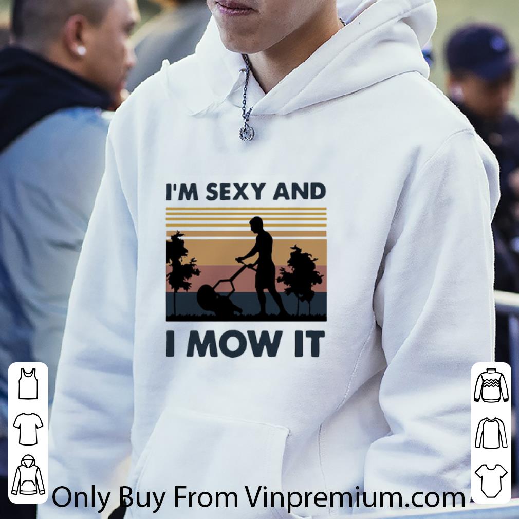 Premium Vintage I’m Sexy And I Mow It shirt