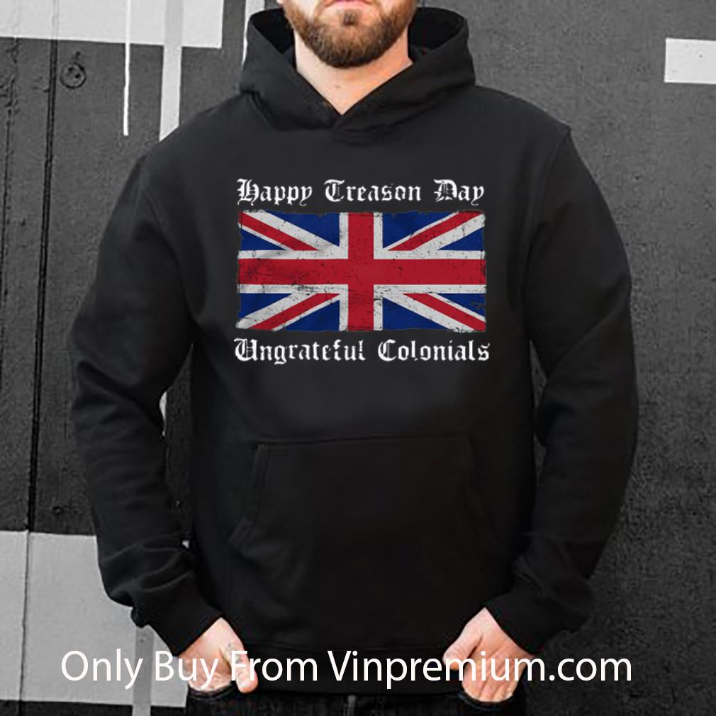 Pretty Happy Treason Day Ungrateful Colonials Union Jack shirt