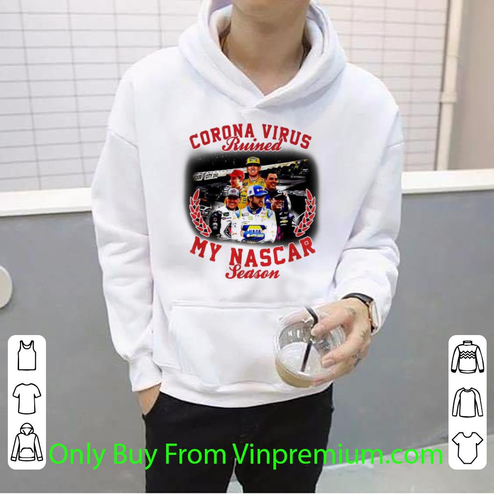 Premium Corona Virus Ruined My Nascar Season Covid-19 shirt
