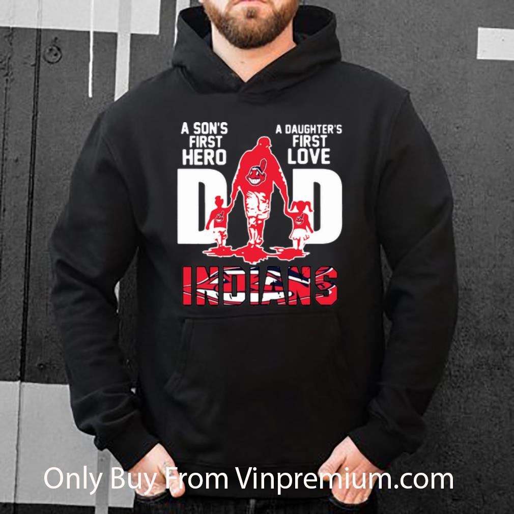 Great Dad A Son’s First Hero A Daughter’s First Love Cleveland Indians shirt