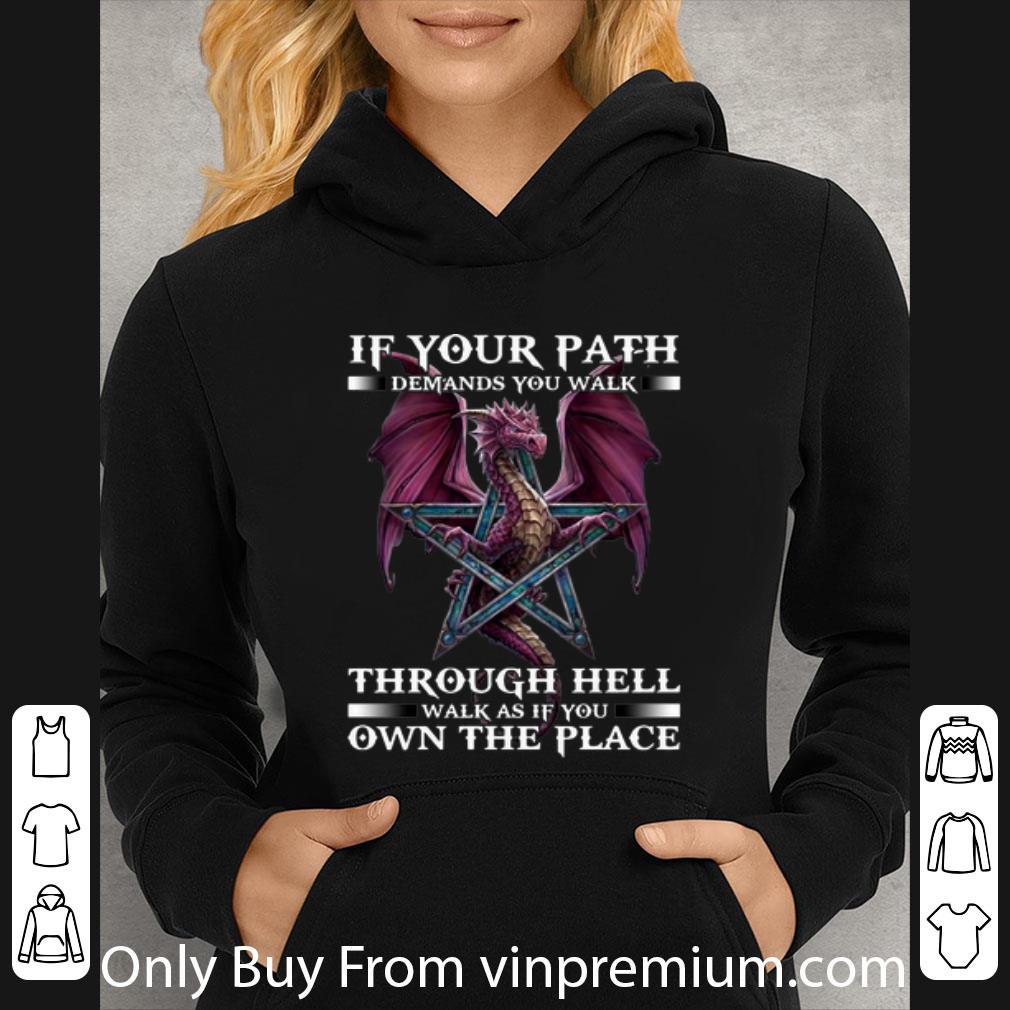 Great Dragon If Your Path Demands You Walk Through Hell Walk As shirt