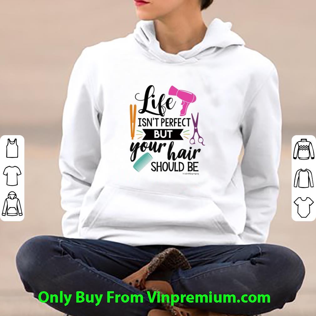 Pretty Hairstylist Life Isn’t Perfect But Your Hair Should Be shirt