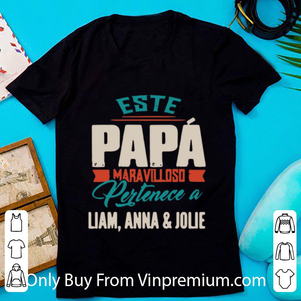 Original Este Papa Maravilloso Pertenece A Liam Anna And Jolie Father's Day shirt 7