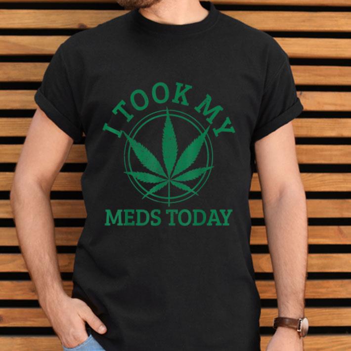 Cannabis Medical Marijuana I Took My Meds Today Gift Shirt