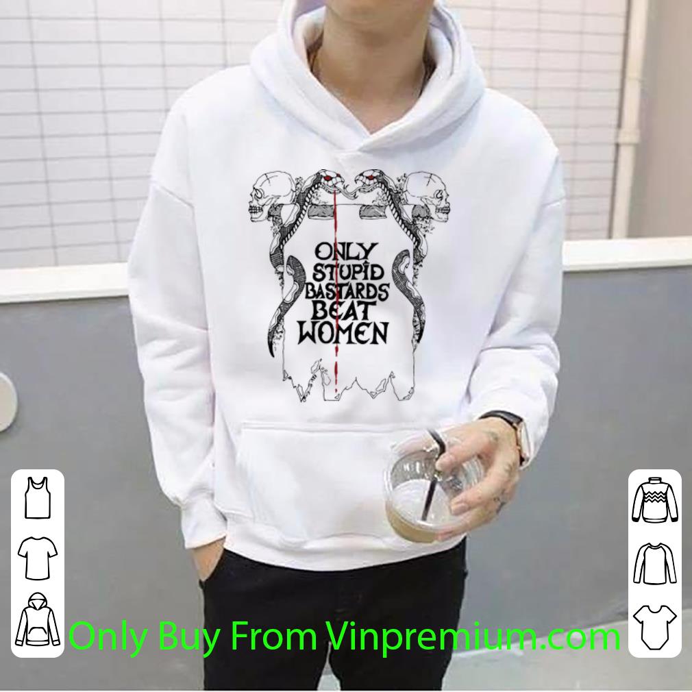 Nice Skull Snake Only Stupid Bastards Beat Women shirt