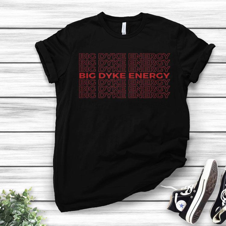 Big Dyke Energy Lesbian Pride Proud LGBT Thank You Shirt