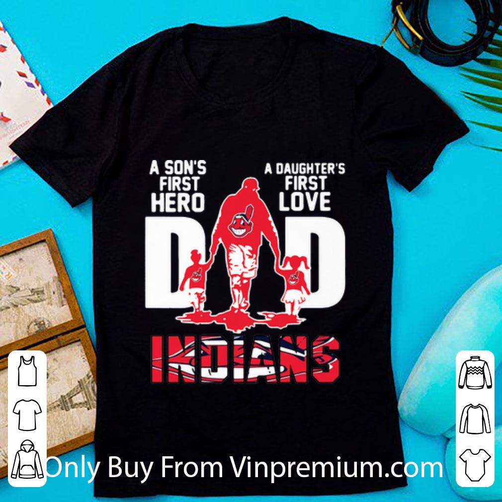Great Dad A Son’s First Hero A Daughter’s First Love Cleveland Indians shirt 7