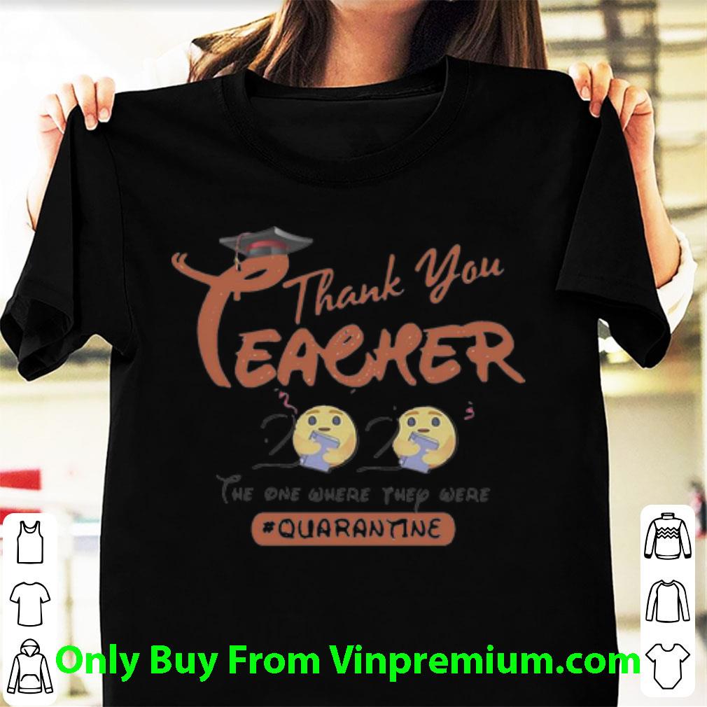 Pretty Thank You Teacher 2020 The One Where They Were Quarantine shirt 6