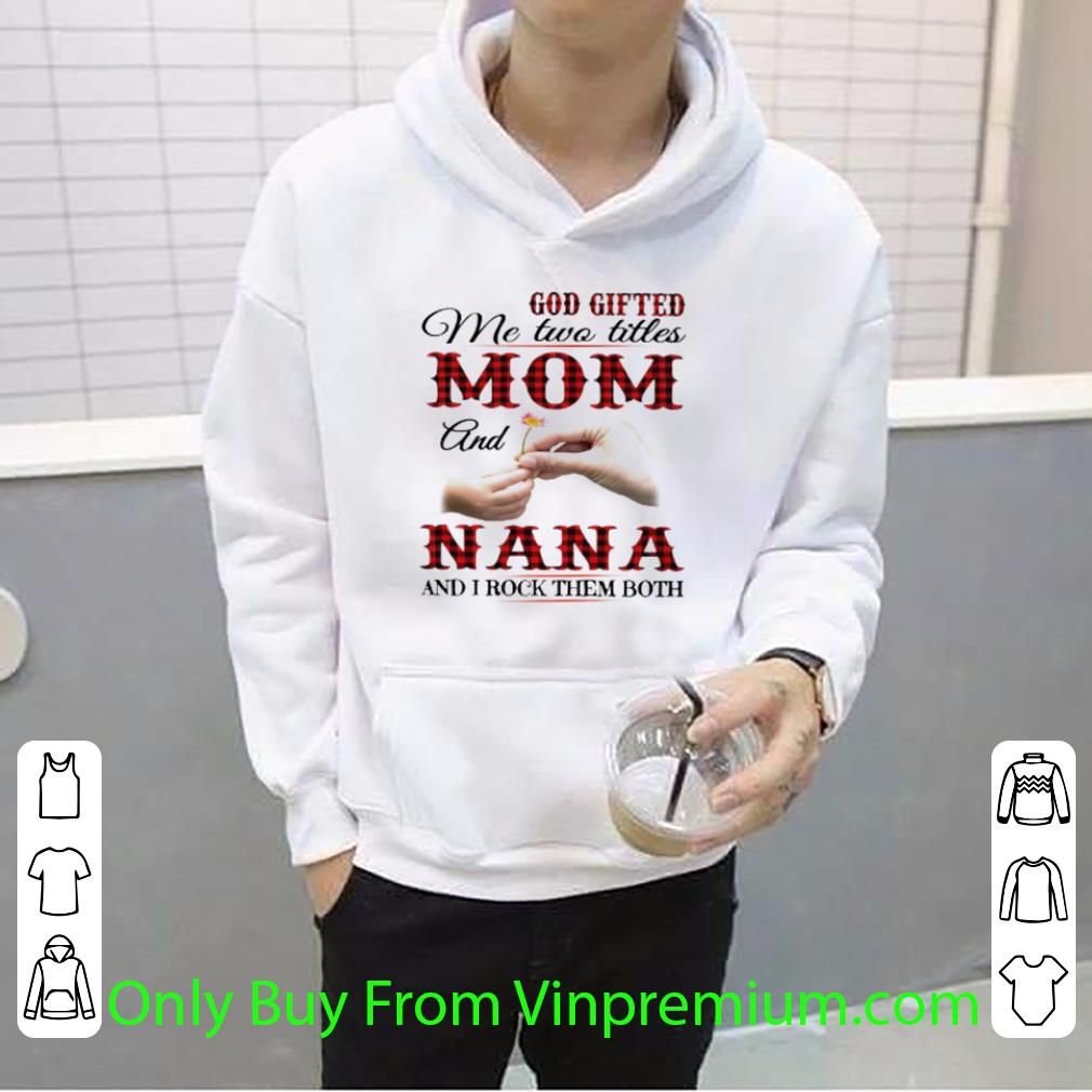 Original God Gifted Me Two Titles Mom And Nana Mother's Day shirt