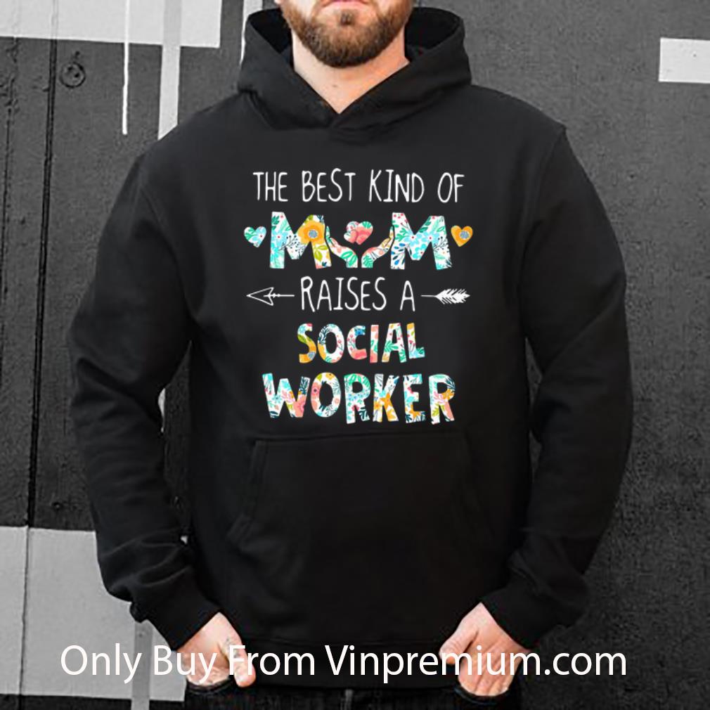 Nice The Best Kind Of Mom Raises A Social Worker Floral shirt