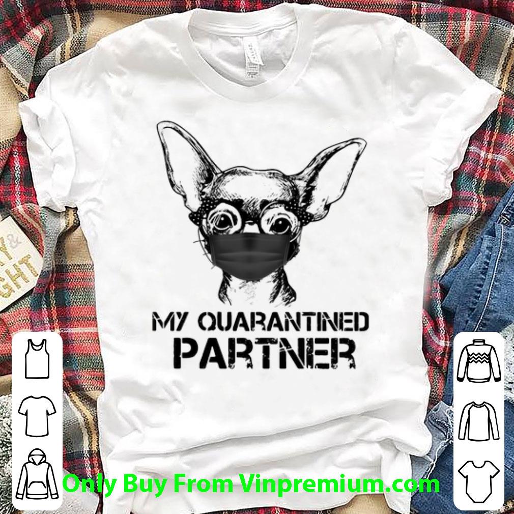 Hot Chihuahua Face Mask My Quarantined Partner Dog Lovers shirt 6