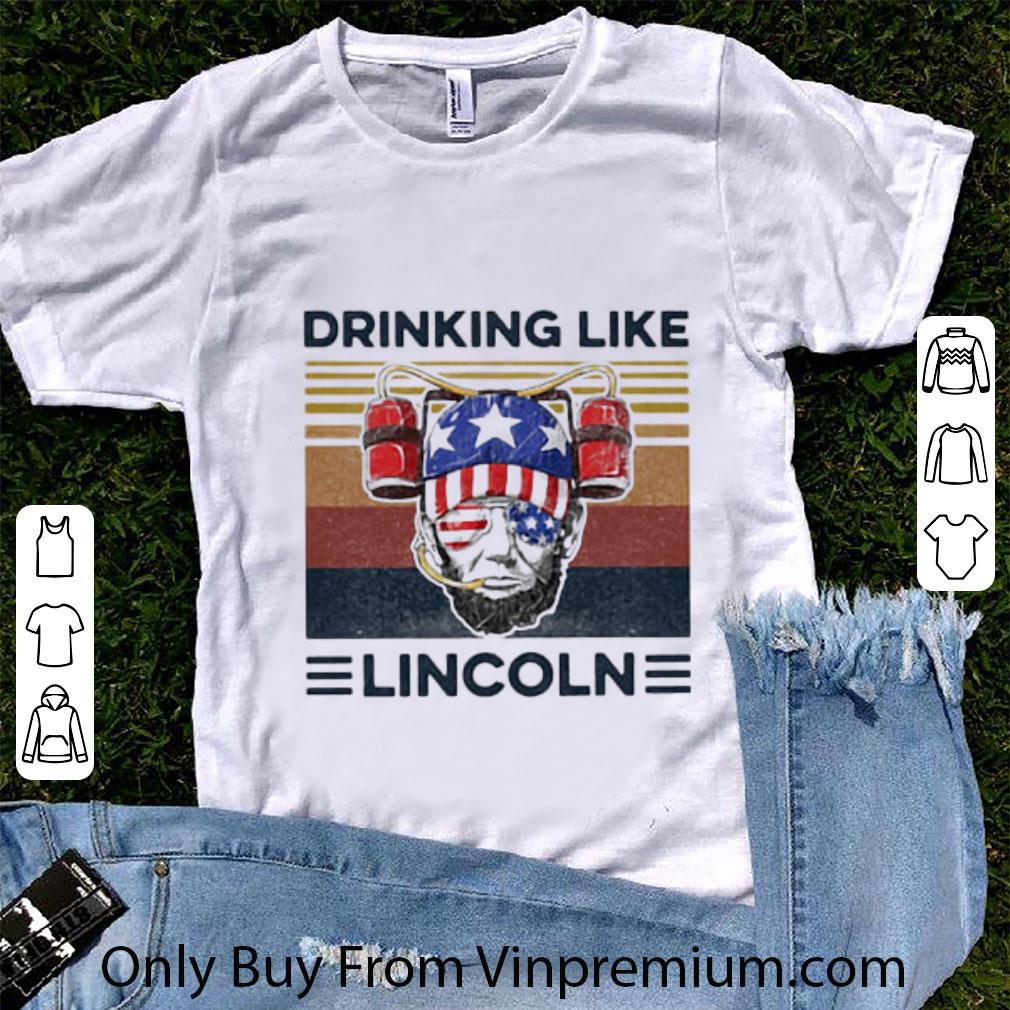 Great Vintage Drinking Like Abraham Lincoln Independence Day shirt 6