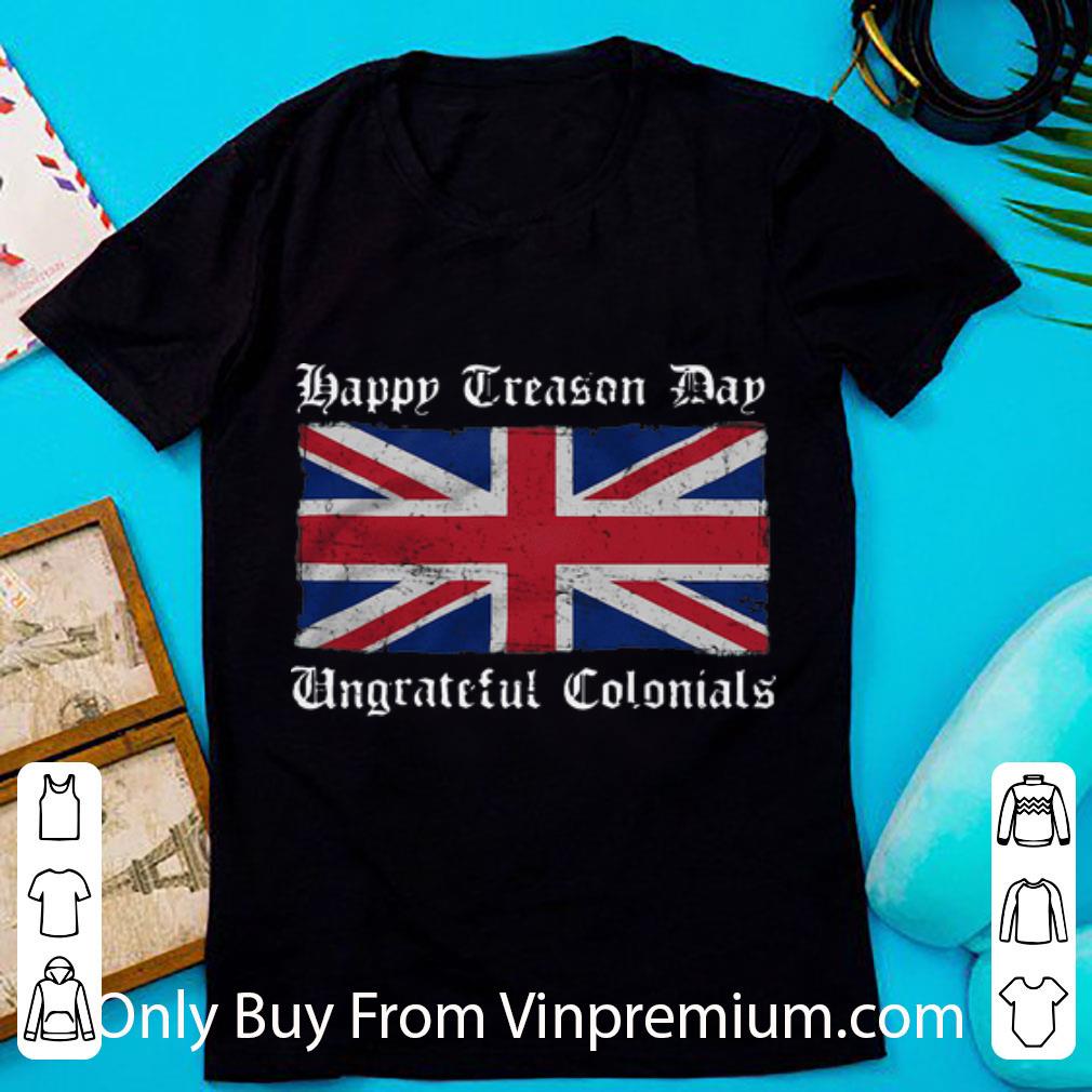 Pretty Happy Treason Day Ungrateful Colonials Union Jack shirt 6