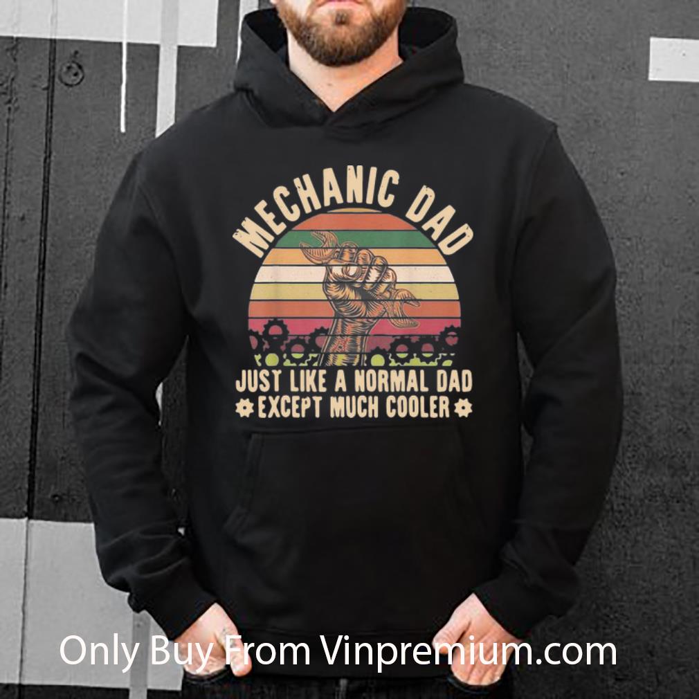 Nice Vintage Mechanic Dad Just Like A Normal Dad Exeept Much Cooler shirt