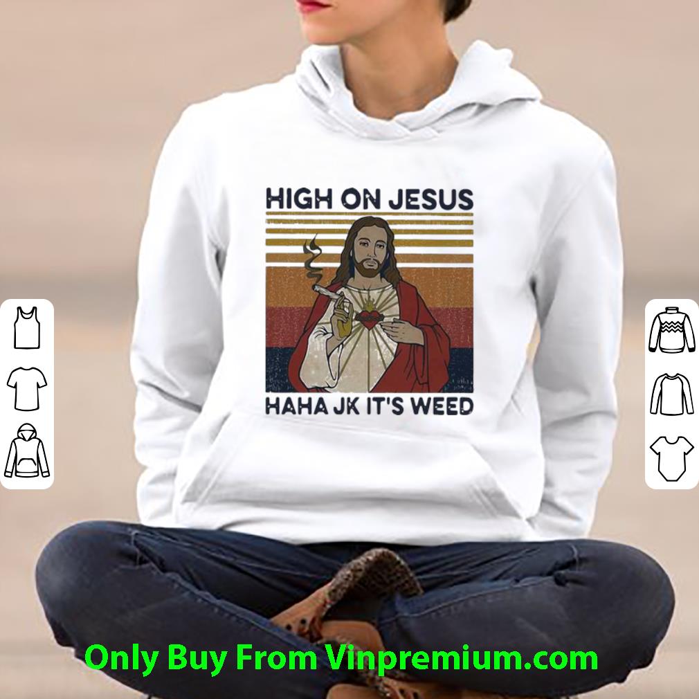 Great Vintage High On Jesus Haha Jk It’s Weed shirt