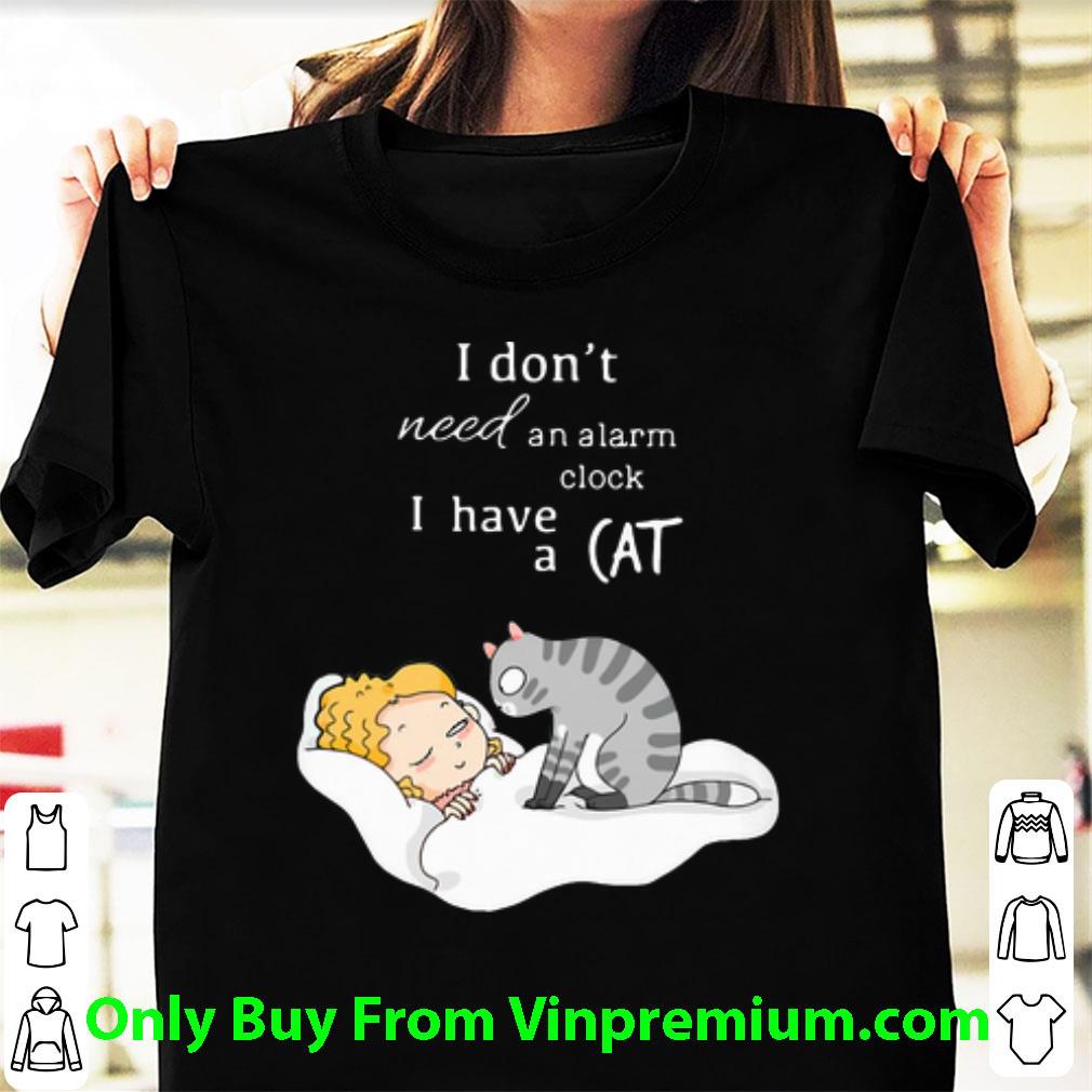 Great I Don’t Need An Alarm Clock I Have A Cat shirt 6