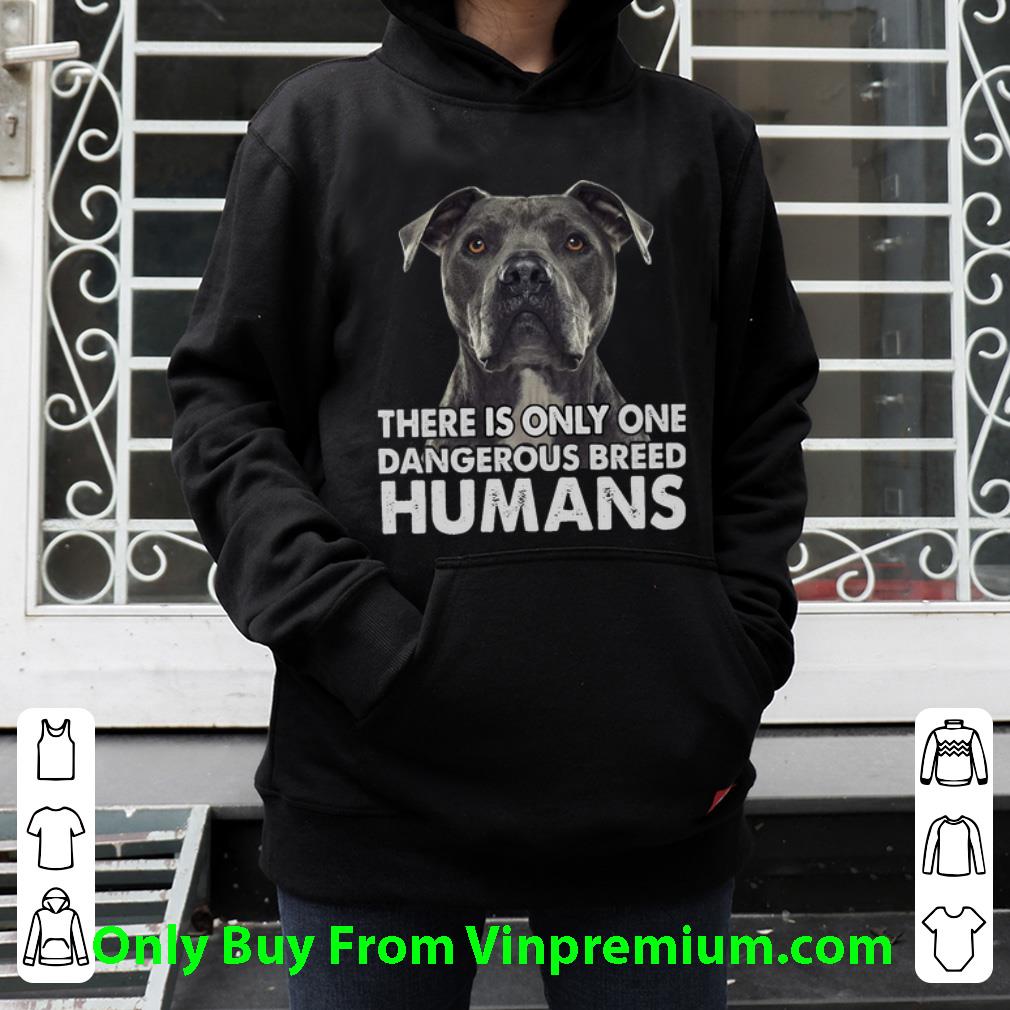 Pretty Pitbull There Is Only One Dangerous Breed Humans shirt