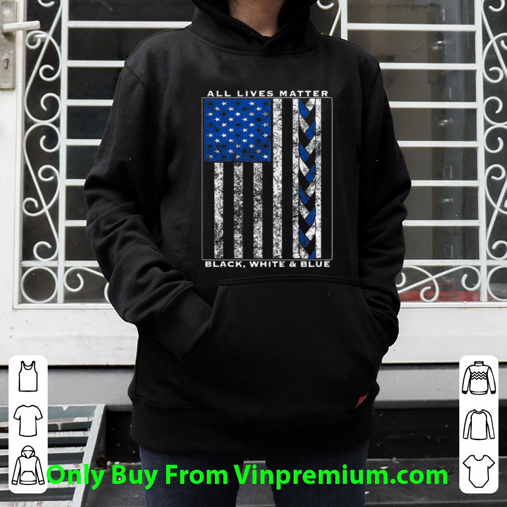 Great All Lives Matter Black, White And Blue American Flag shirt