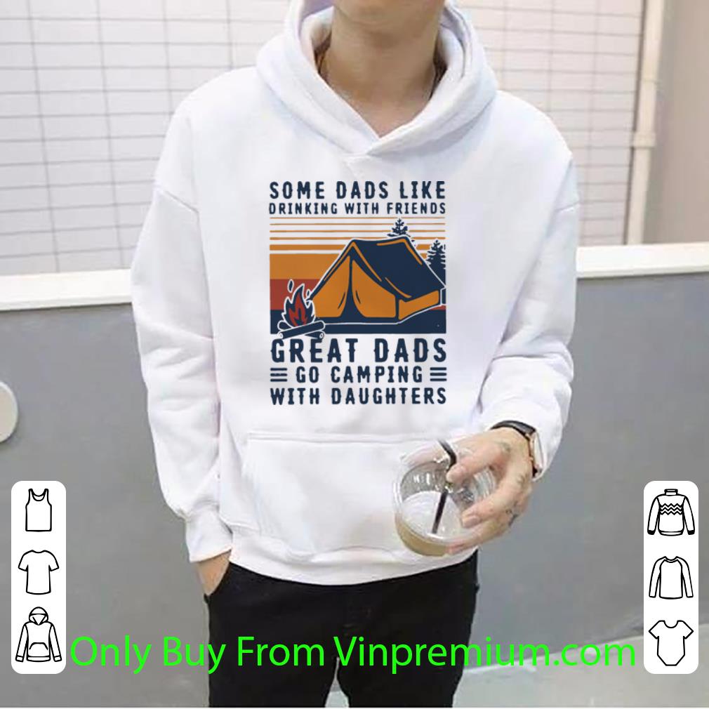 Hot Vintage Some Dads Like Drinking Great Dads Go Camping With Daughters shirt
