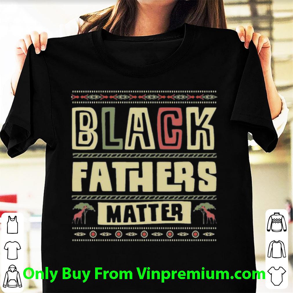 Awesome Black Fathers Matter African Black Lives Matter Father's Day shirt 7