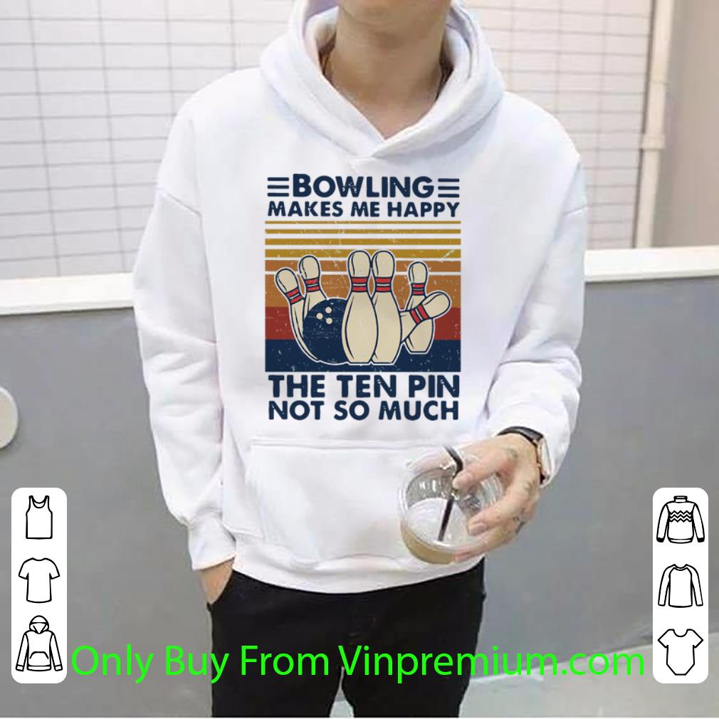Hot Vintage Bowling Makes Me Happy The Ten Pin Not So Much shirt